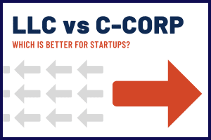LLC vs C-corp for Startups - Which Business Structure is Best?