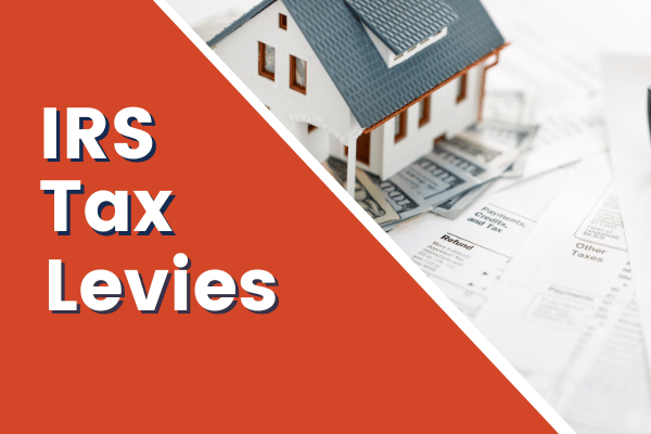 IRS Tax Levy - What Is It and How Can You Stop It?