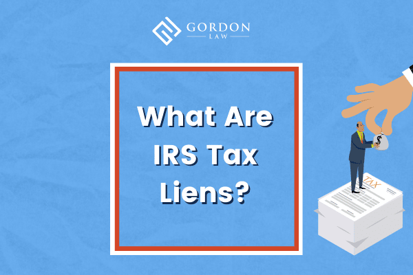 What Are IRS Tax Liens?